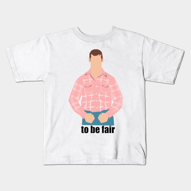 To be fair. Letterkenny Kids T-Shirt by HeardUWereDead